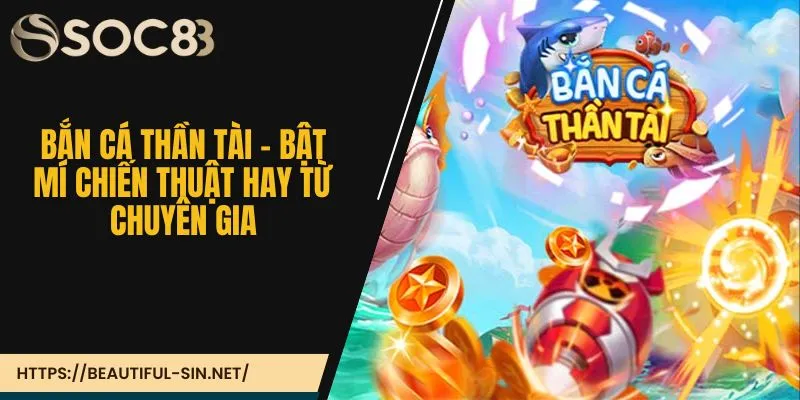 Bắn cá thần tài - Bật mí chiến thuật hay từ chuyên gia