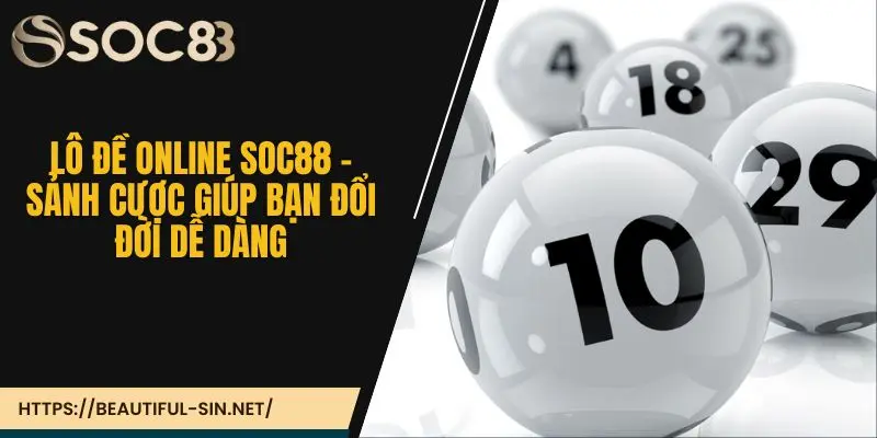 Lô đề online Soc88 - Sảnh cược giúp bạn đổi đời dễ dàng