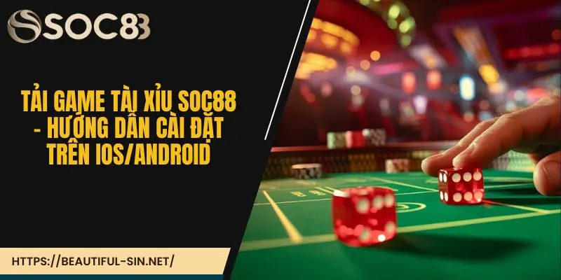 Tải game tài xỉu Soc88 - Hướng dẫn cài đặt trên IOS/Android