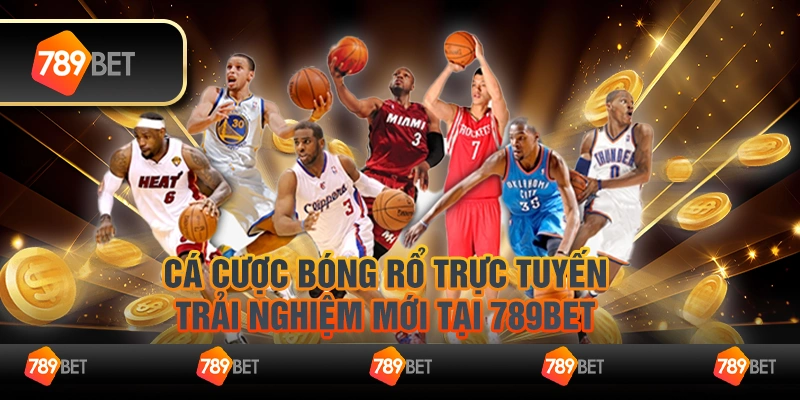 Cá cược bóng rổ trực tuyến: Trải nghiệm mới tại 789Bet