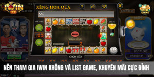 Nên Tham Gia IWIN Không Và List Game, Khuyến Mãi Cực Đỉnh